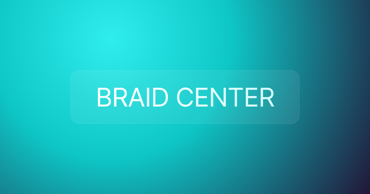 BRAID CENTER