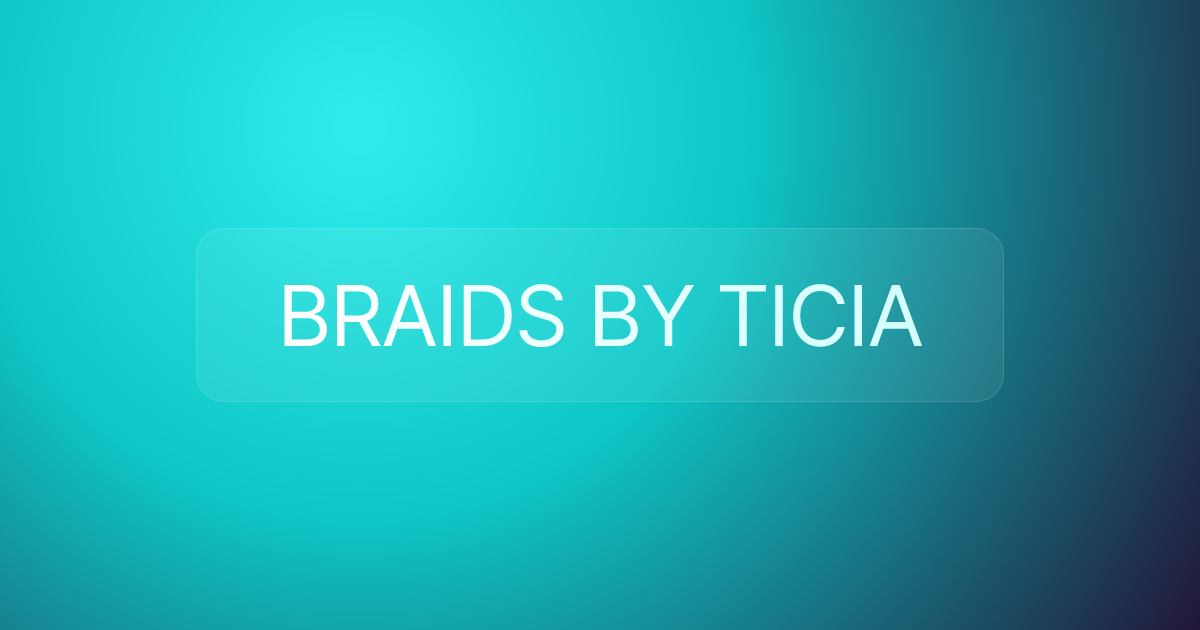 BRAIDS BY TICIA