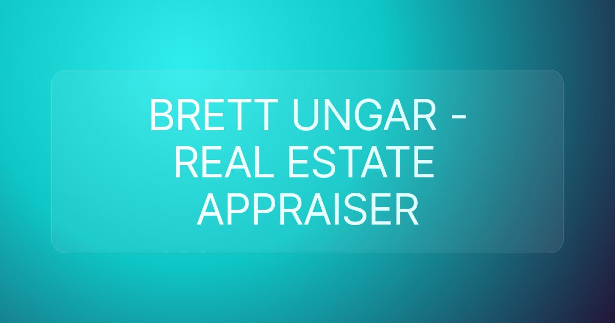 BRETT UNGAR - REAL ESTATE APPRAISER
