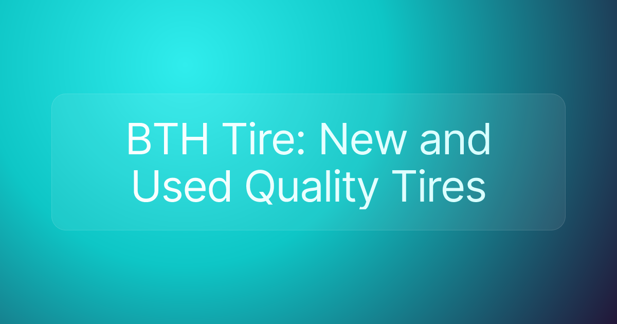 BTH Tire: New and Used Quality Tires