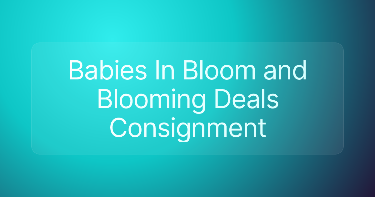 Babies In Bloom and Blooming Deals Consignment