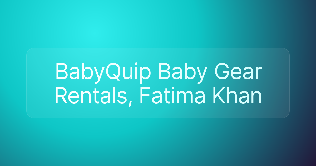 BabyQuip Baby Gear Rentals, Fatima Khan