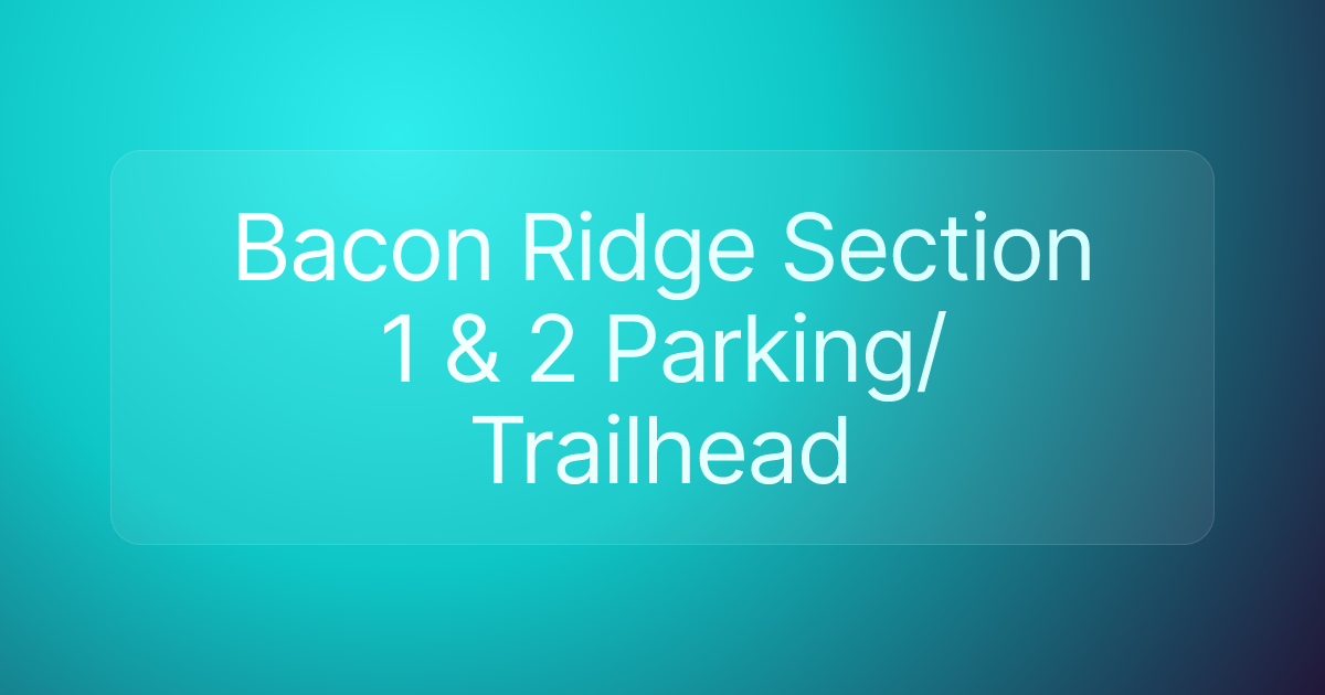 Bacon Ridge Section 1 & 2 Parking/Trailhead