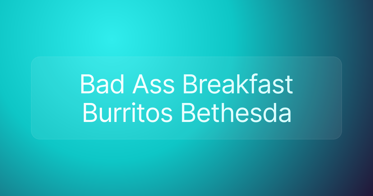 Bad Ass Breakfast Burritos Bethesda