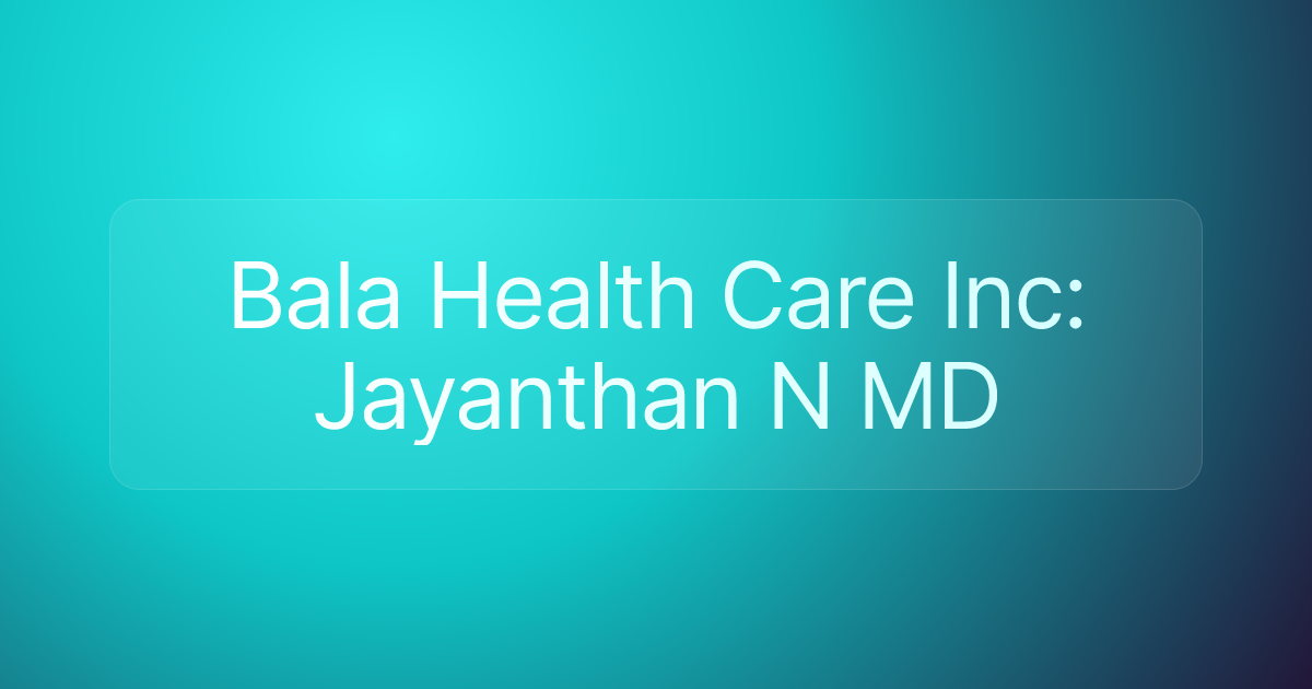 Bala Health Care Inc: Jayanthan N MD