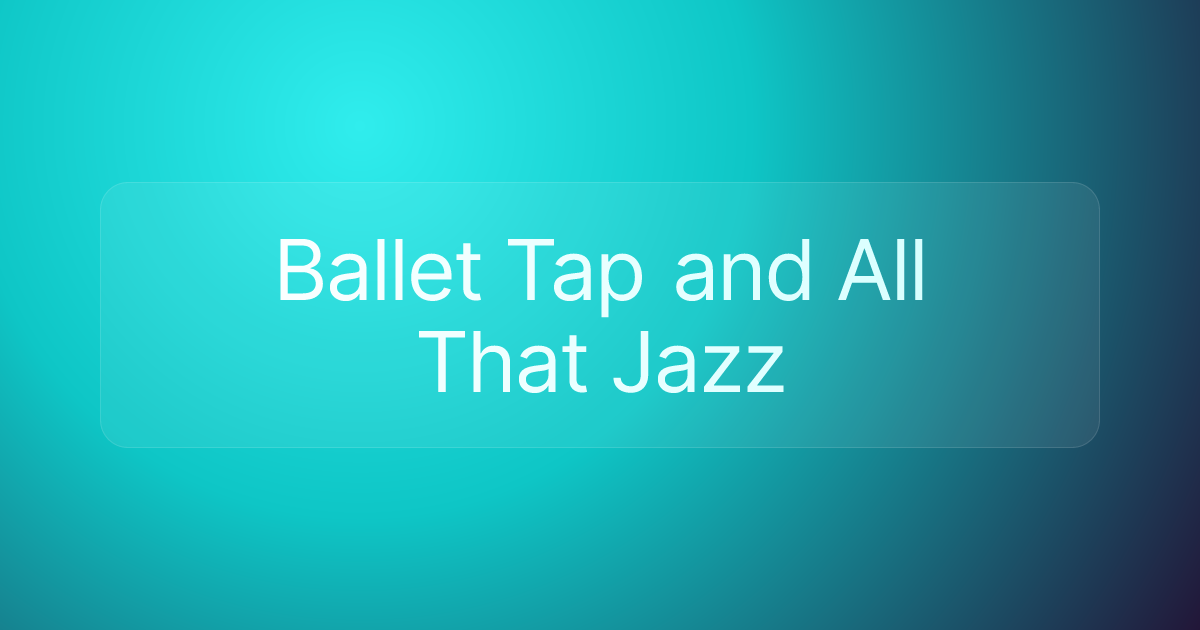Ballet Tap and All That Jazz