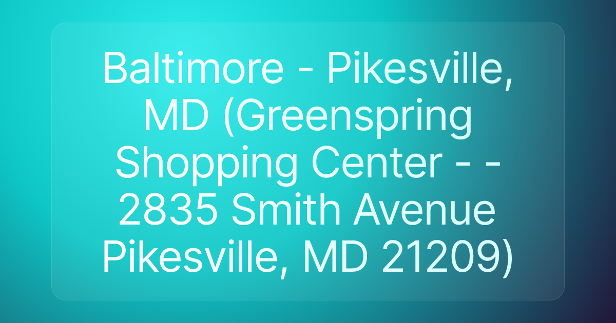 Baltimore - Pikesville, MD (Greenspring Shopping Center - - 2835 Smith Avenue Pikesville, MD 21209)