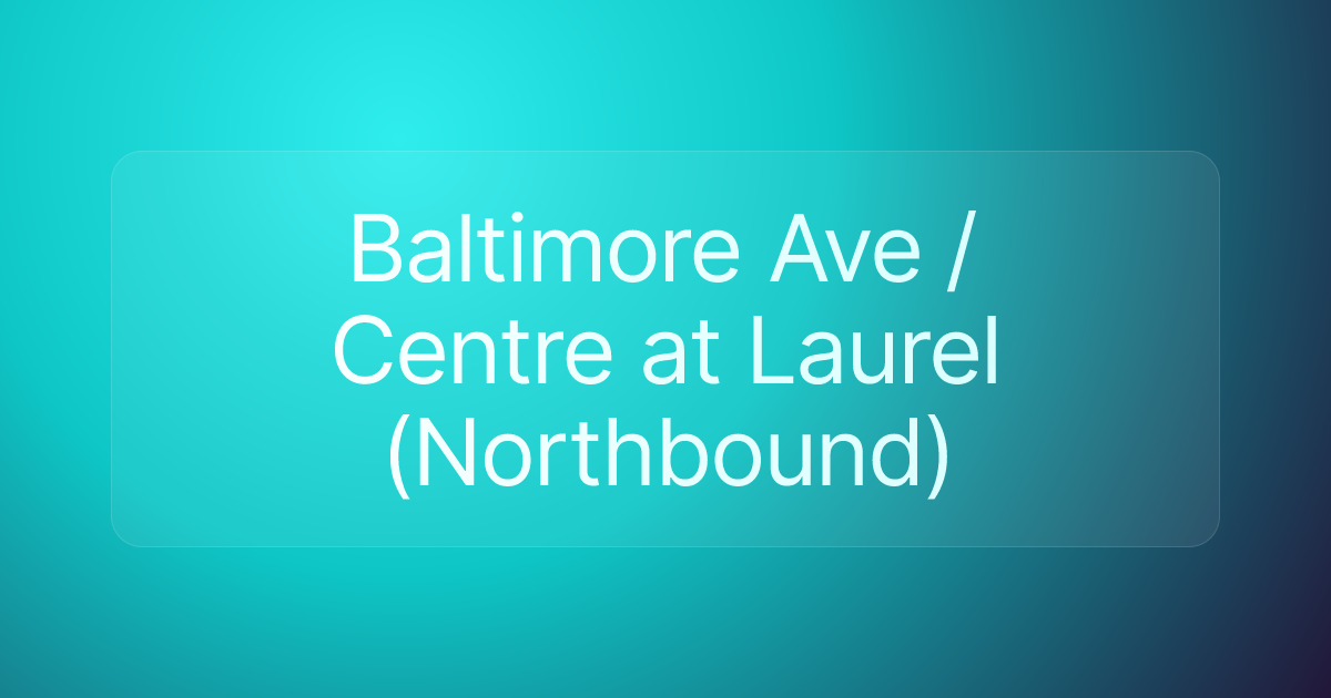 Baltimore Ave / Centre at Laurel (Northbound)
