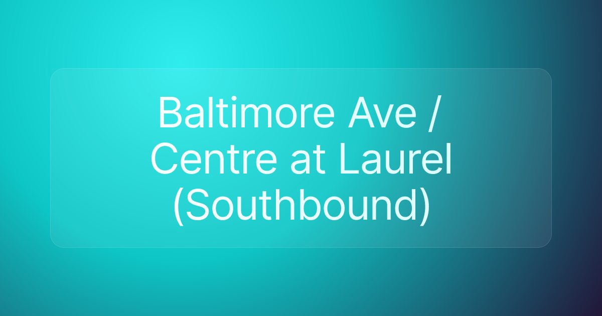 Baltimore Ave / Centre at Laurel (Southbound)