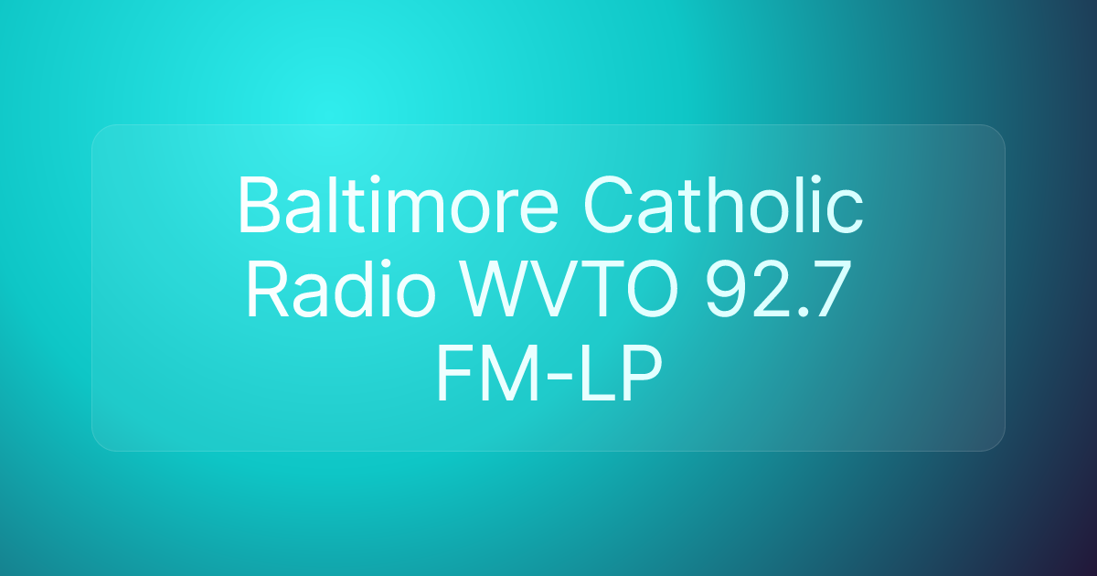 Baltimore Catholic Radio WVTO 92.7 FM-LP
