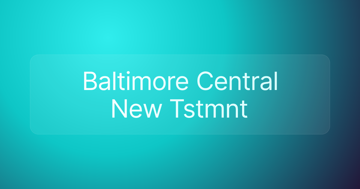 Baltimore Central New Tstmnt