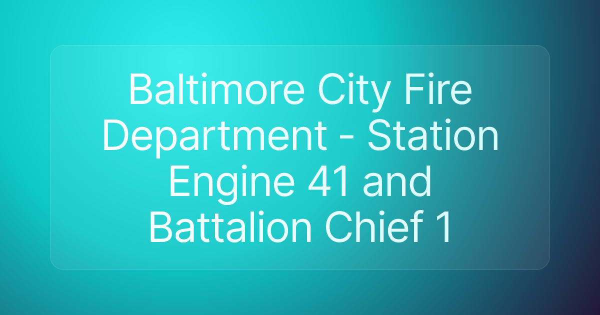 Baltimore City Fire Department - Station Engine 41 and Battalion Chief 1