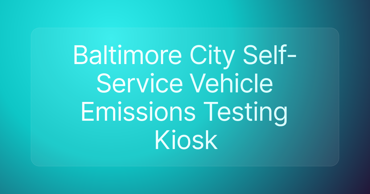 Baltimore City Self-Service Vehicle Emissions Testing Kiosk