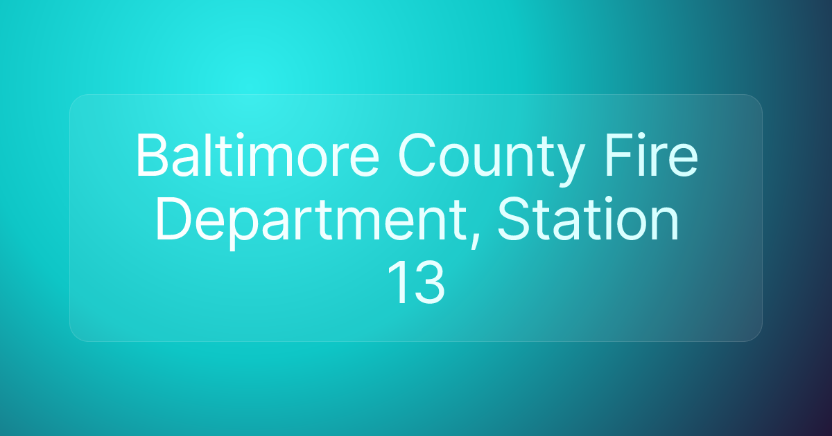 Baltimore County Fire Department, Station 13