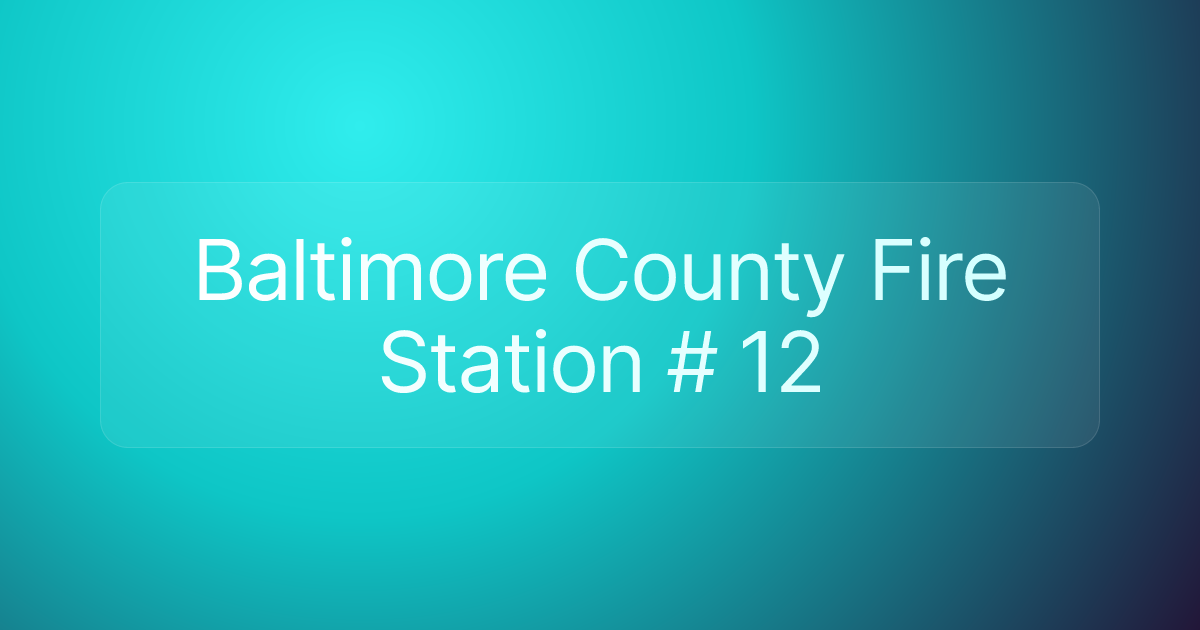Baltimore County Fire Station # 12