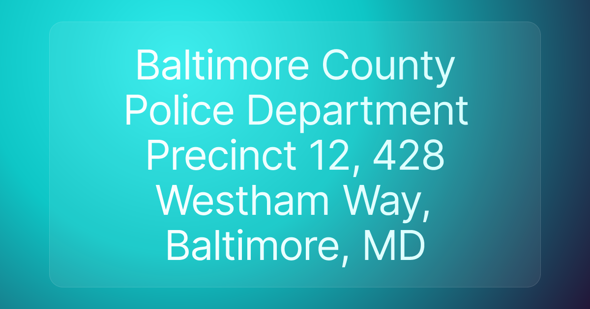 Baltimore County Police Department Precinct 12, 428 Westham Way, Baltimore, MD