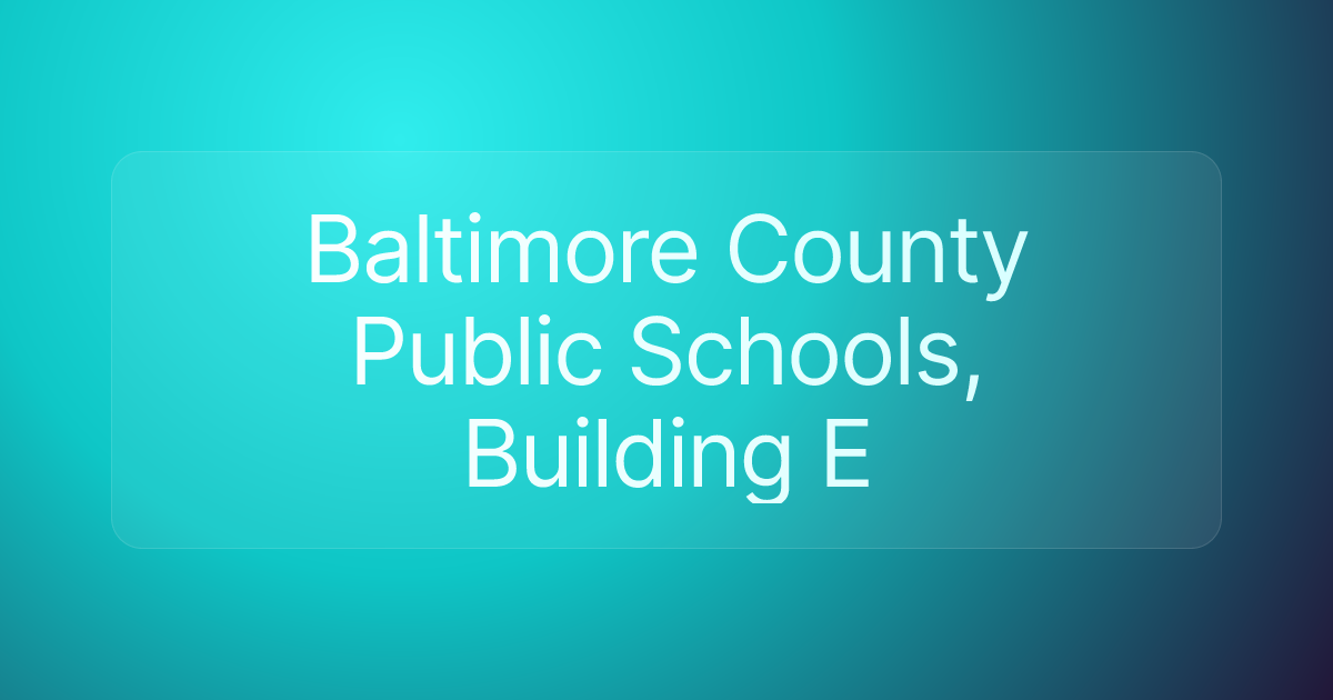 Baltimore County Public Schools, Building E