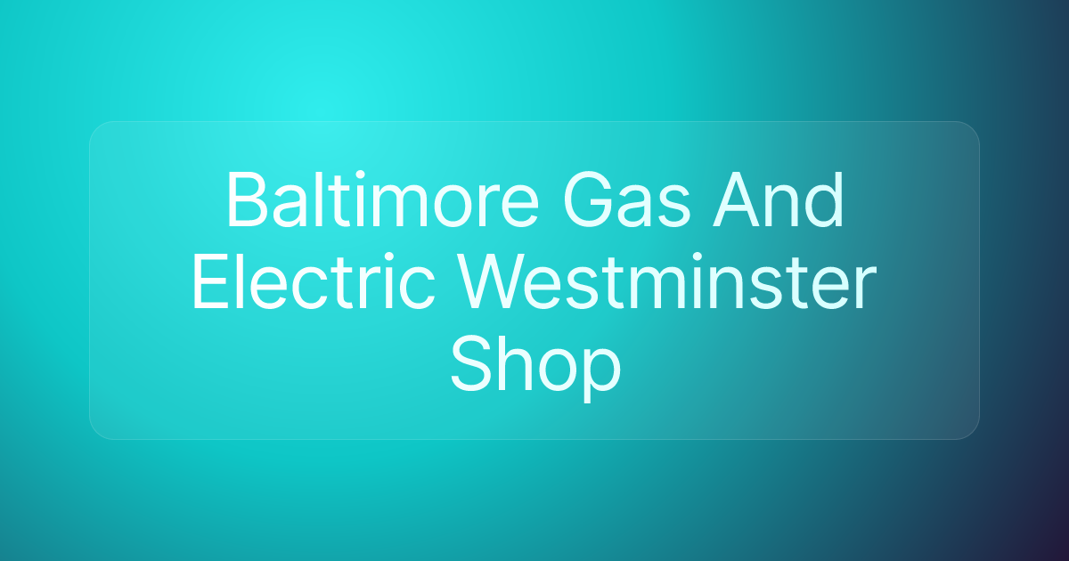 Baltimore Gas And Electric Westminster Shop