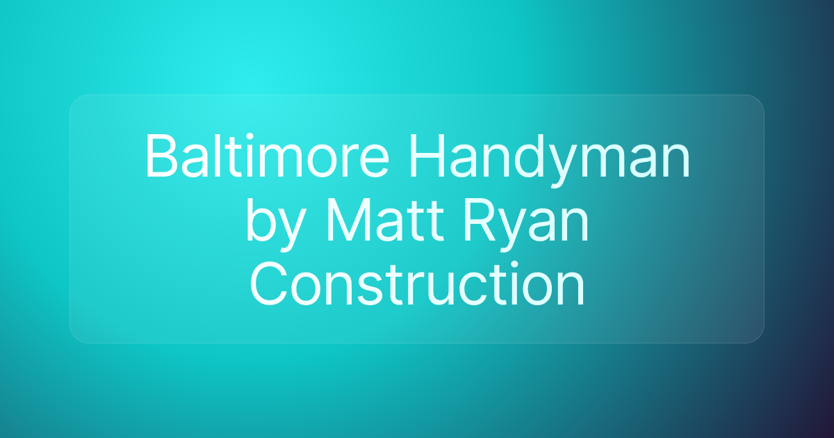 Baltimore Handyman by Matt Ryan Construction