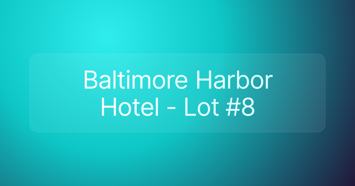Baltimore Harbor Hotel - Lot #8