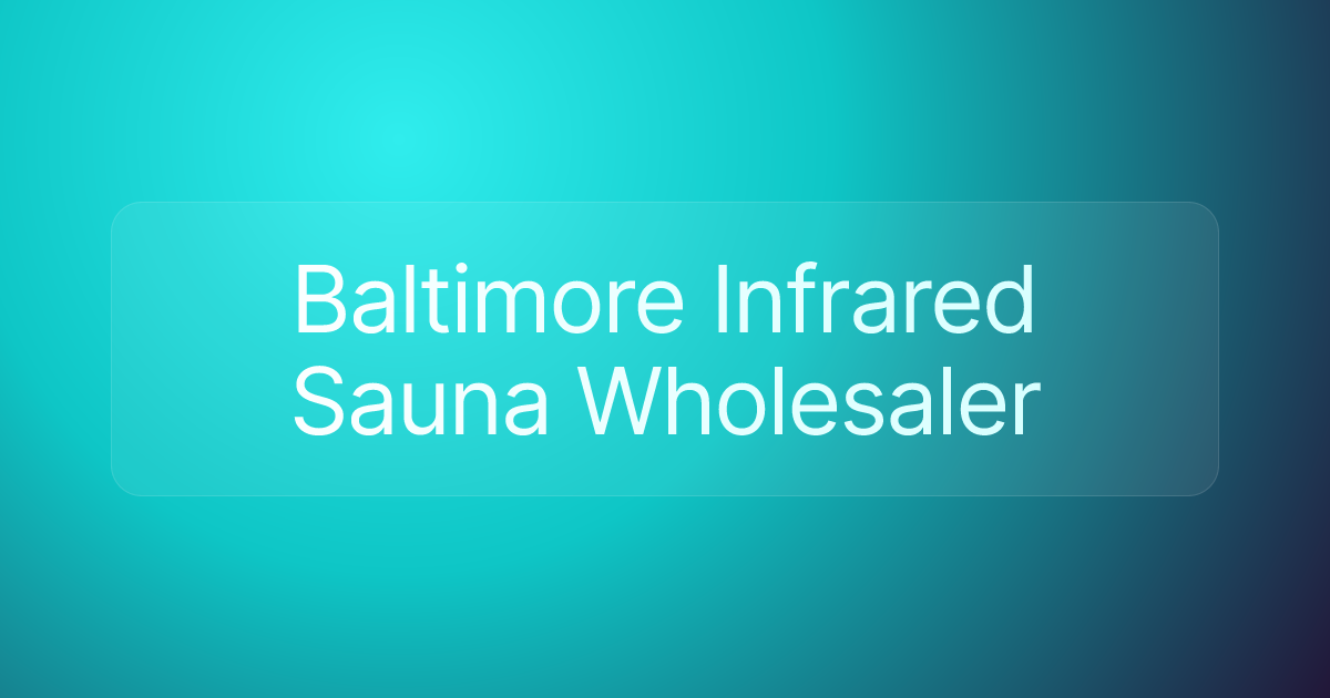 Baltimore Infrared Sauna Wholesaler