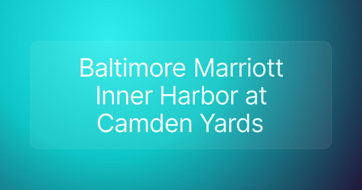 Baltimore Marriott Inner Harbor at Camden Yards