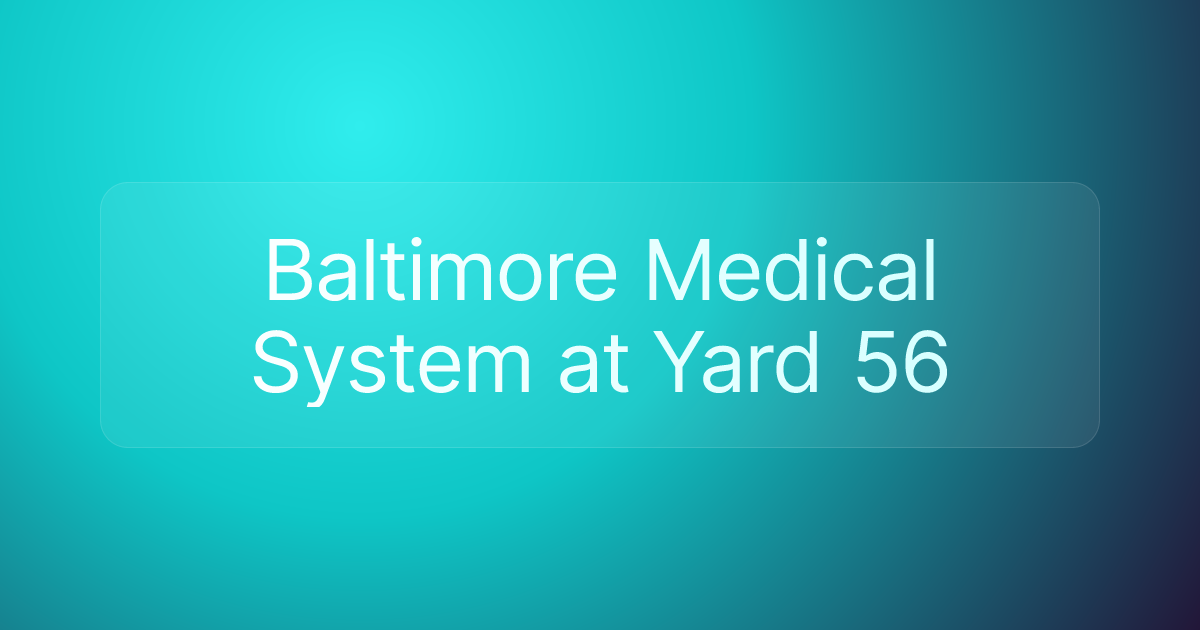 Baltimore Medical System at Yard 56