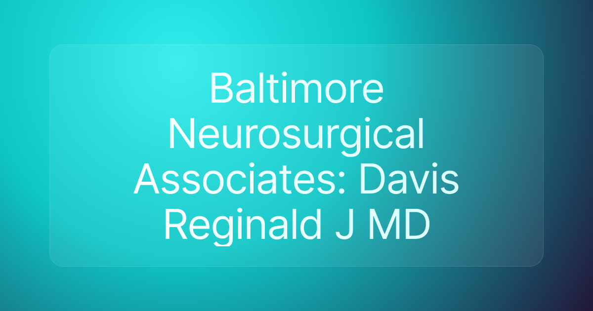 Baltimore Neurosurgical Associates: Davis Reginald J MD