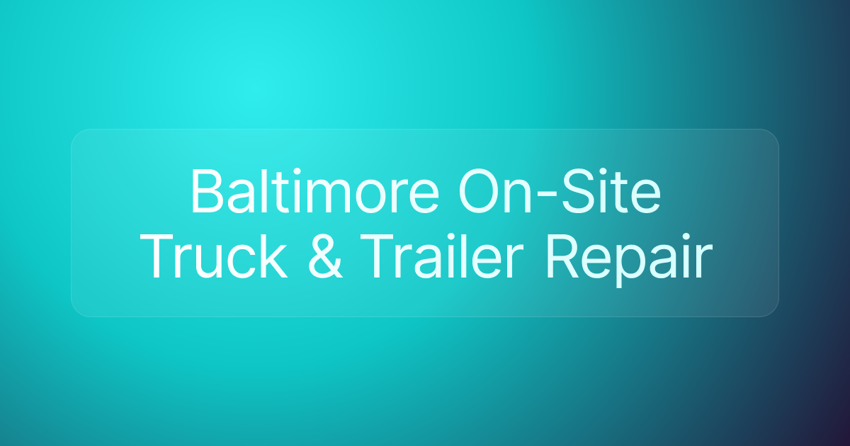 Baltimore On-Site Truck & Trailer Repair