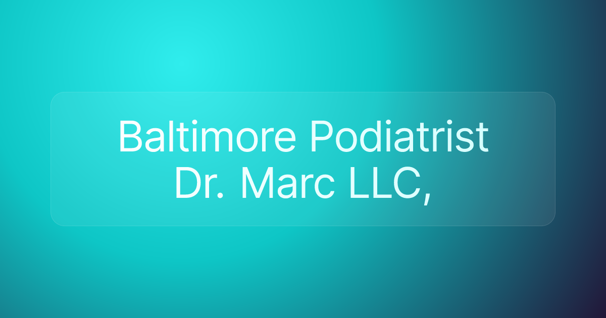 Baltimore Podiatrist Dr. Marc LLC,