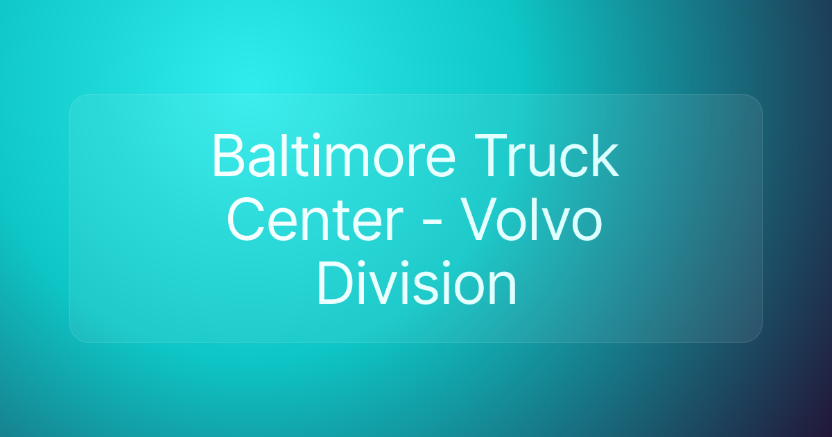 Baltimore Truck Center - Volvo Division