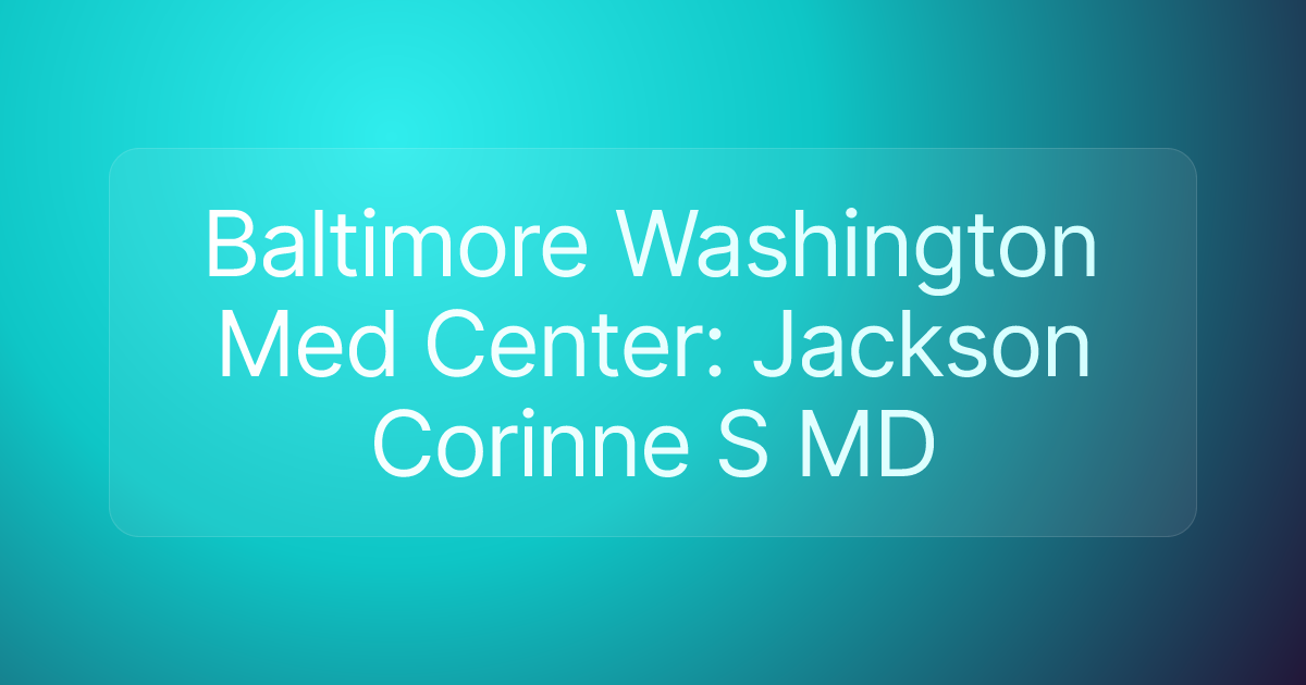 Baltimore Washington Med Center: Jackson Corinne S MD