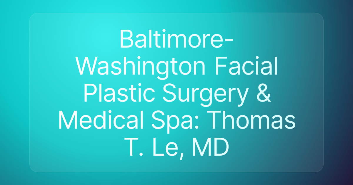 Baltimore-Washington Facial Plastic Surgery & Medical Spa: Thomas T. Le, MD