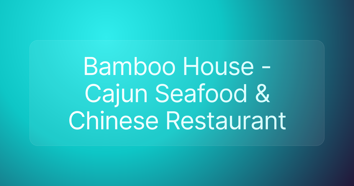Bamboo House - Cajun Seafood & Chinese Restaurant