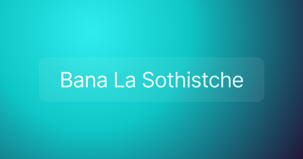Bana La Sothistche