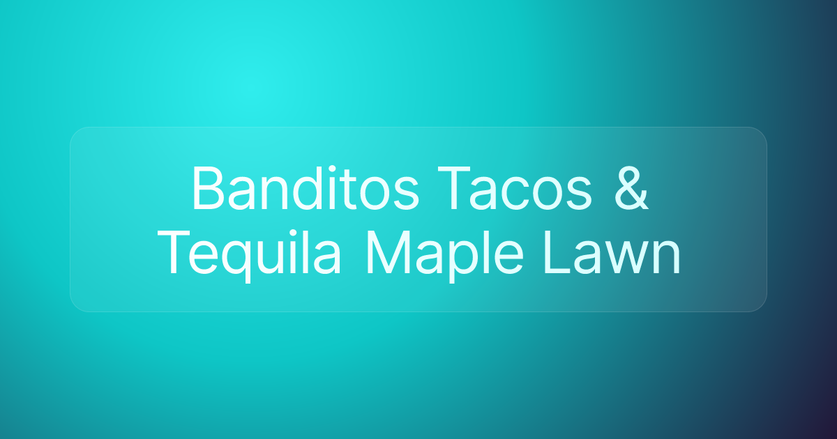 Banditos Tacos & Tequila Maple Lawn