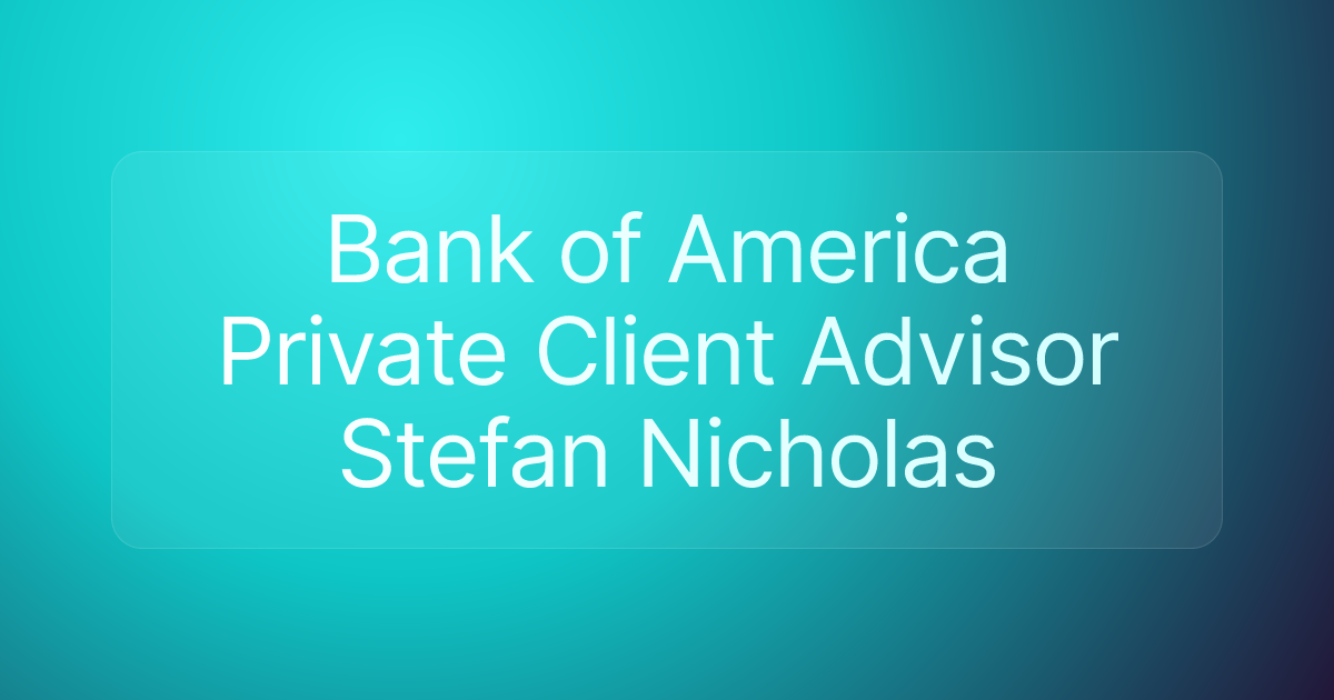 Bank of America Private Client Advisor Stefan Nicholas