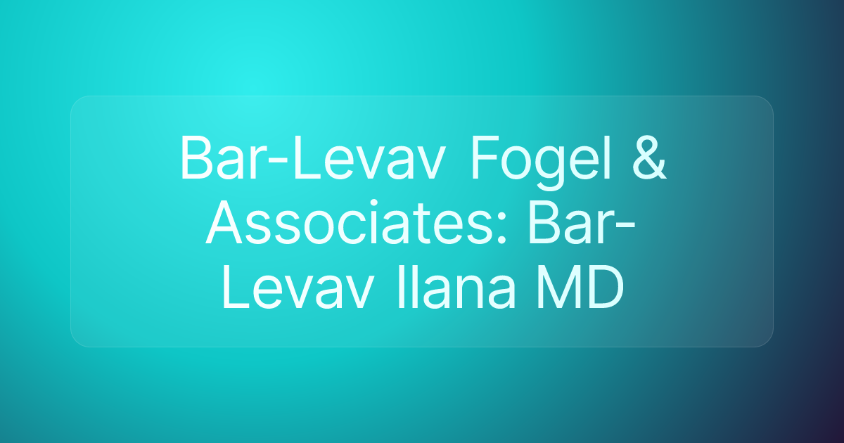 Bar-Levav Fogel & Associates: Bar-Levav Ilana MD