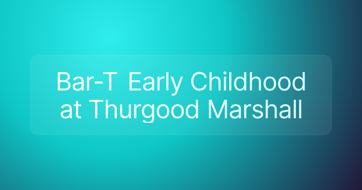 Bar-T Early Childhood at Thurgood Marshall