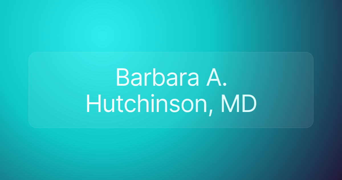 Barbara A. Hutchinson, MD