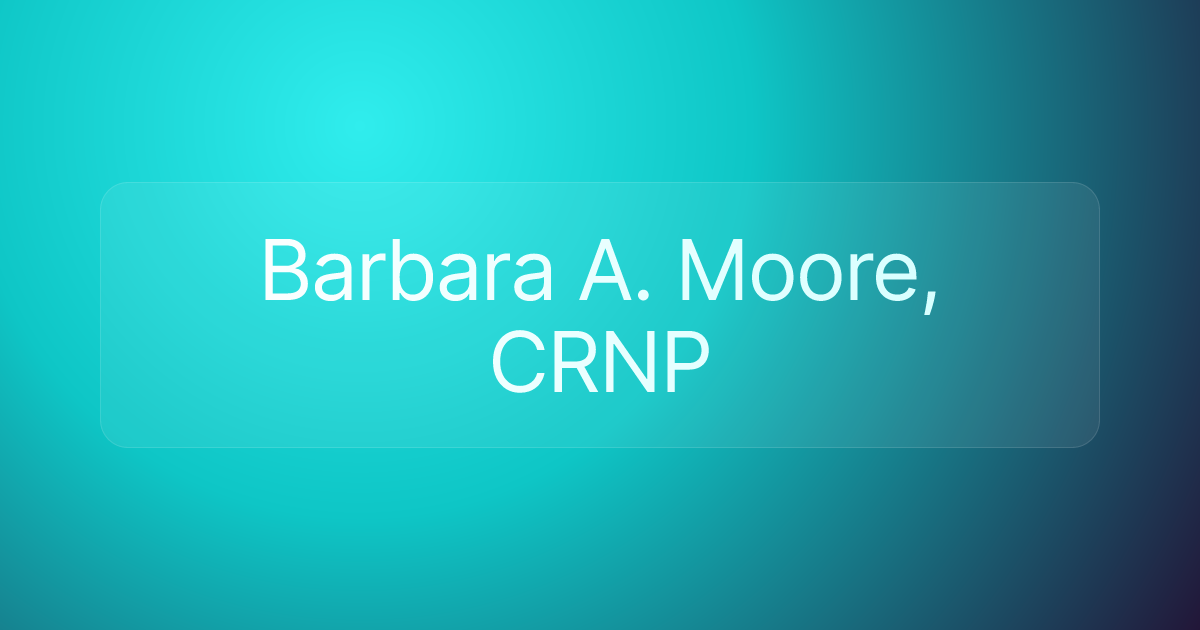 Barbara A. Moore, CRNP