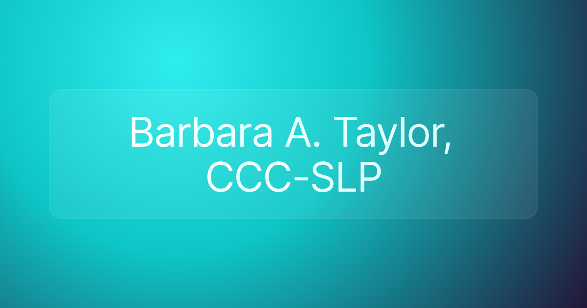Barbara A. Taylor, CCC-SLP