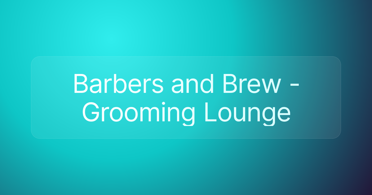Barbers and Brew - Grooming Lounge