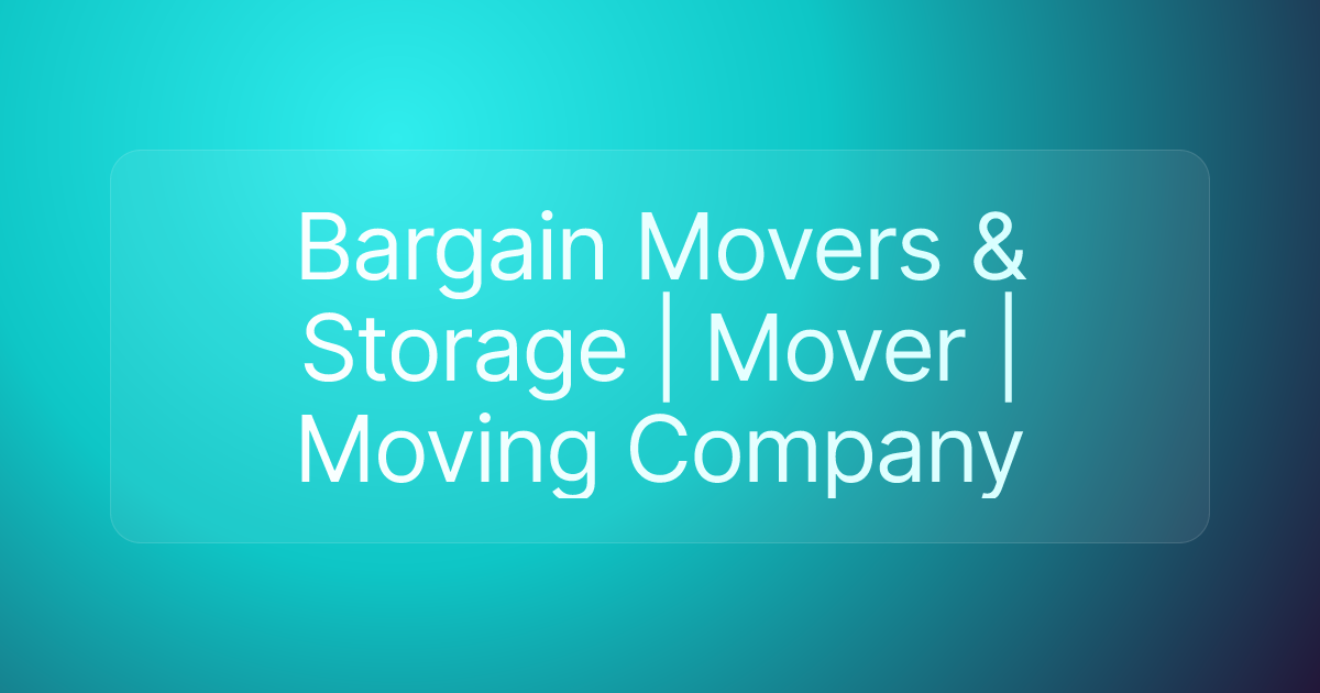 Bargain Movers & Storage | Mover | Moving Company