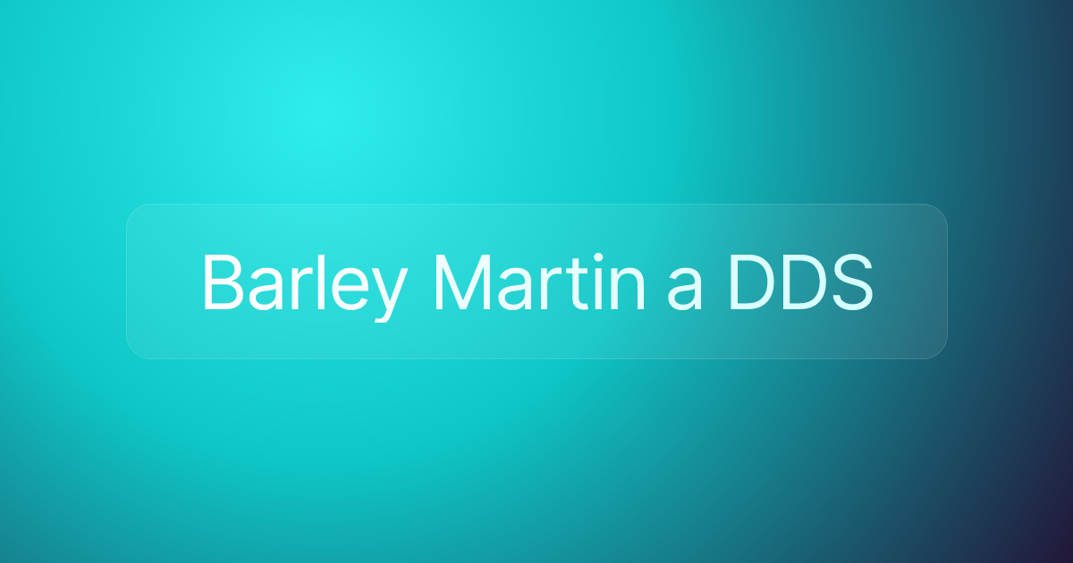 Barley Martin a DDS