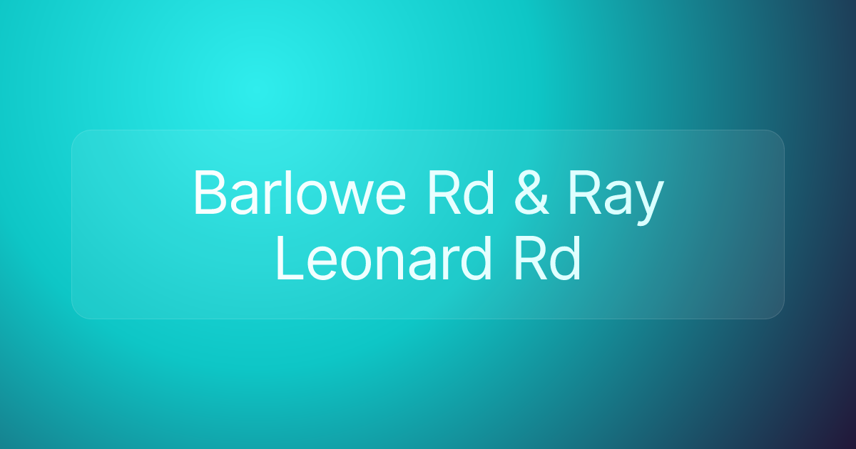 Barlowe Rd & Ray Leonard Rd