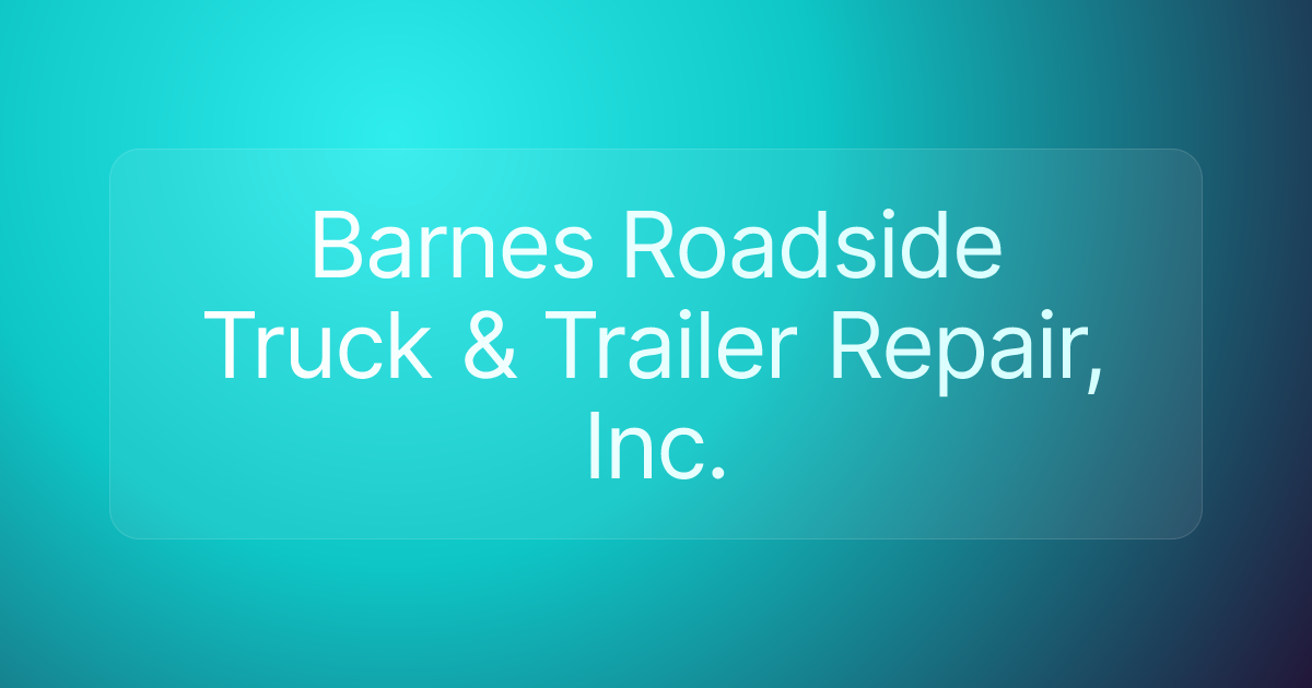 Barnes Roadside Truck & Trailer Repair, Inc.