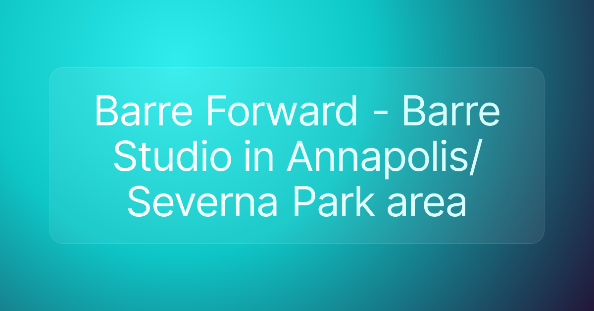 Barre Forward - Barre Studio in Annapolis/Severna Park area