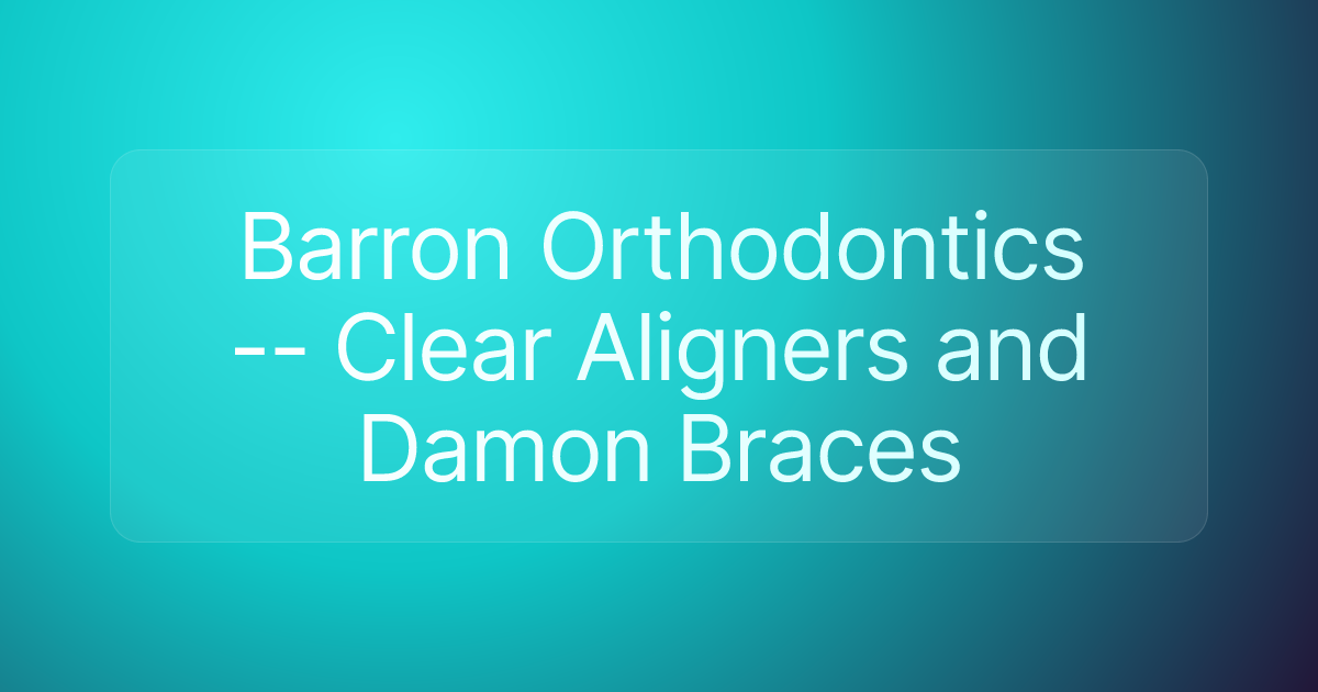 Barron Orthodontics -- Clear Aligners and Damon Braces