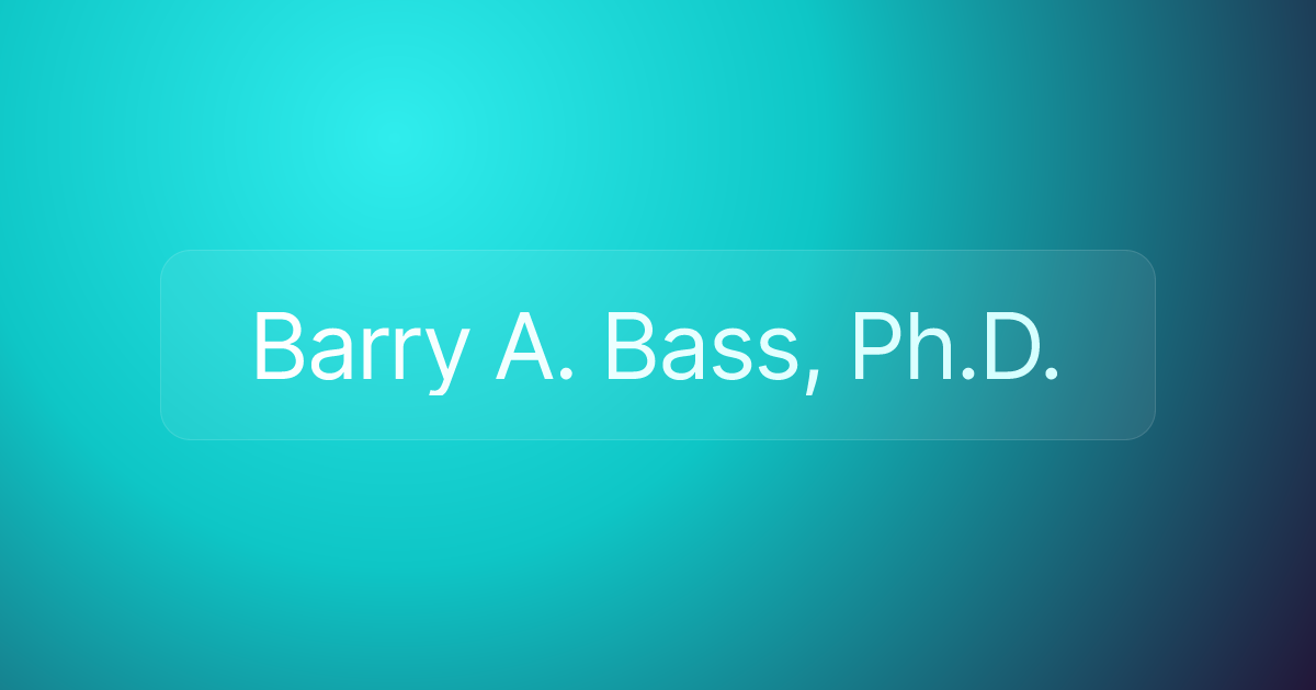 Barry A. Bass, Ph.D.